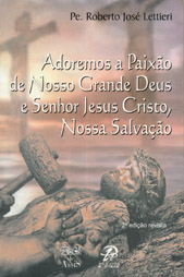 Adoremos a Paixão de nosso grande Deus e Senhor Jesus Cristo, nossa salvação