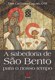 Sabedoria de São Bento para o nosso tempo, A