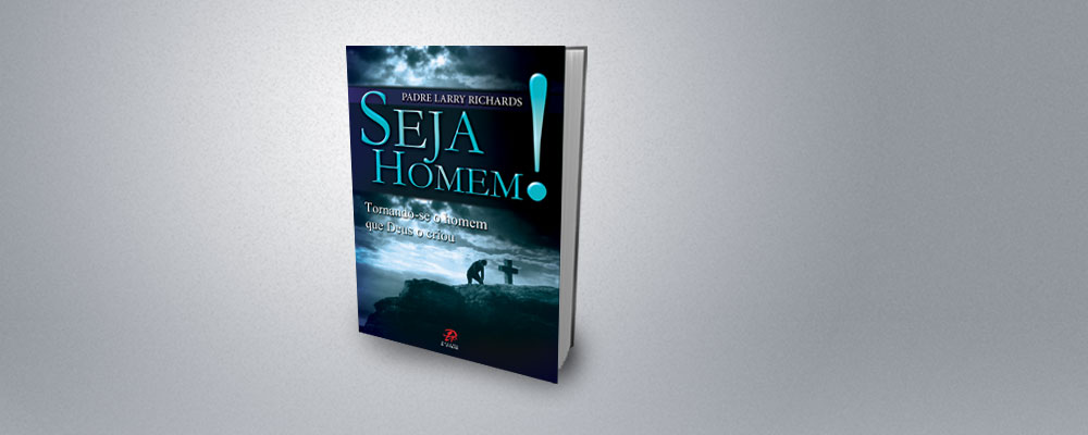 Seja homem!